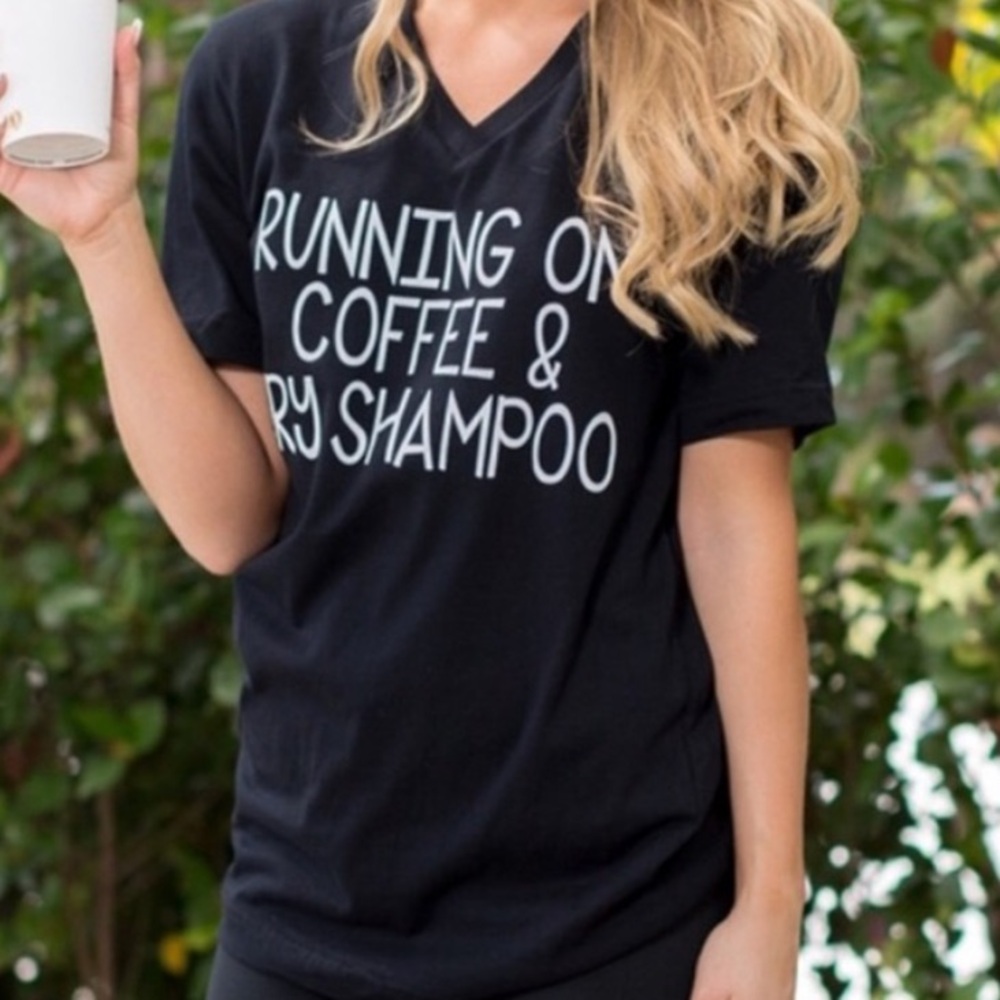 Running on Coffee and Dry Shampoo tshirt
